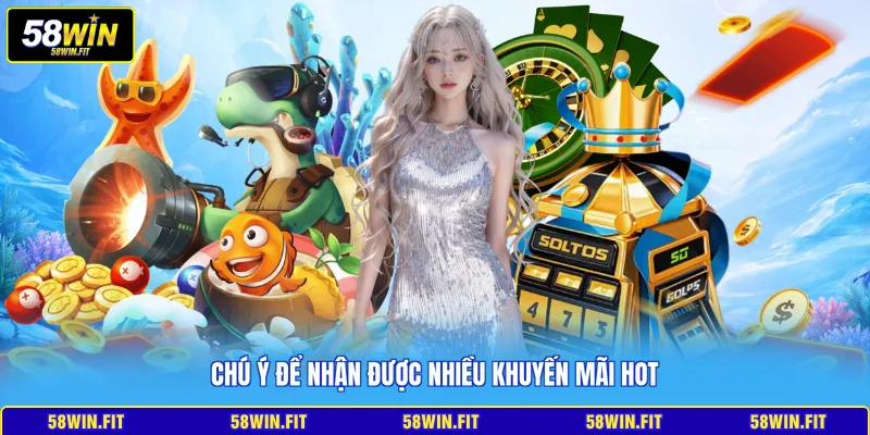 Chú ý để nhận được nhiều khuyến mãi hot
